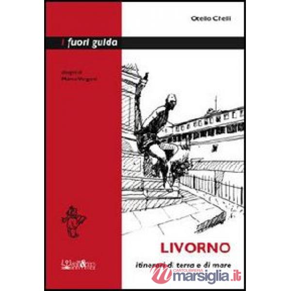 Livorno. Itinerari di terra e di mare