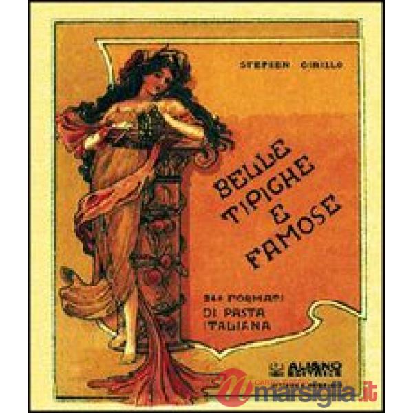 Belle tipiche e famose. 240 formati di pasta italiana. Ediz. italiana e inglese