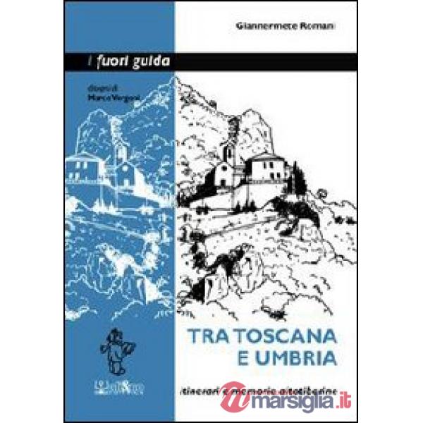 Tra Toscana e Umbria. Itinerari e memorie altotiberine