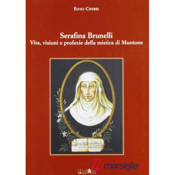 Serafina Brunelli. Vita, visioni e profezie della mistica di Montone