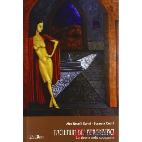 Tacuinum de' afrodisiaci. Le ricette della seduzione