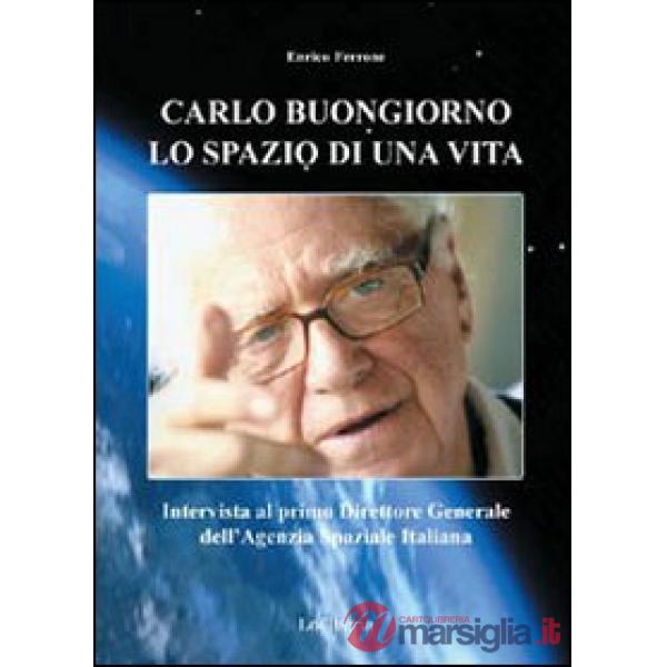 Carlo Buongiorno, lo spazio di una vita. Intervista al primo direttore generale dell'agenzia spaziale italiana