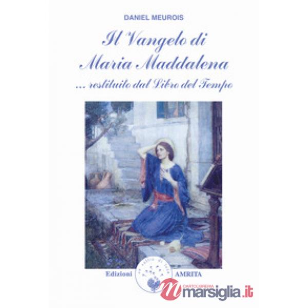 Vangelo di Maria Maddalena... Restituito dal libro del tempo (Il)