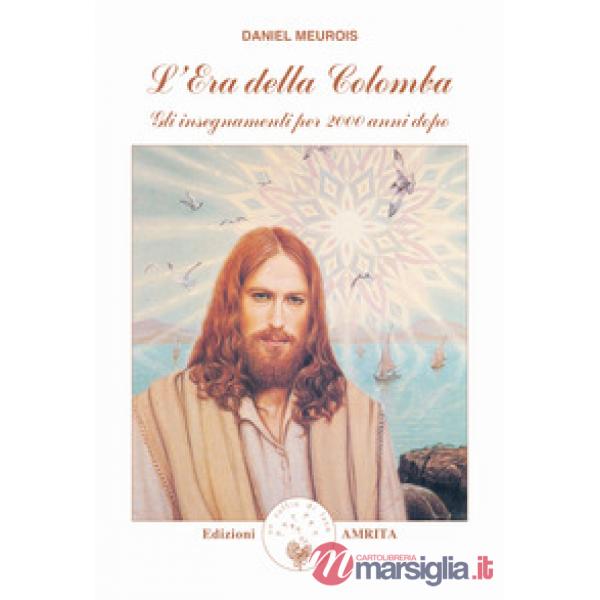 Era della colomba. Gli insegnamenti per 2000 anni dopo (L')