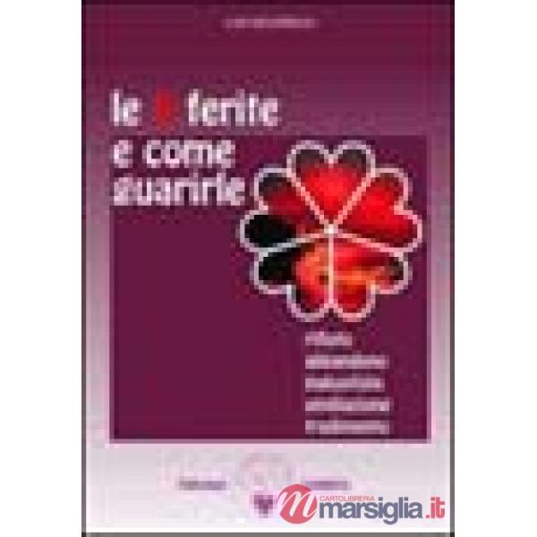 5 ferite e come guarirle. Rifiuto, abbandono, ingiustizia, umiliazione, tradimento (Le). Vol. 1