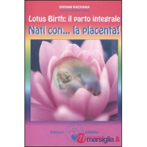 Lotus birth: il parto integrale. Nati con... la placenta!