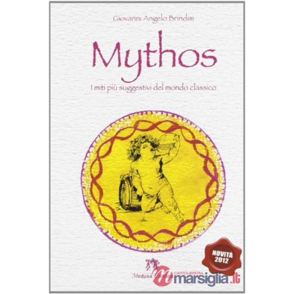 MYTHOS I MITI PIU' SUGGESTIVI DEL MONDO CLASSICO