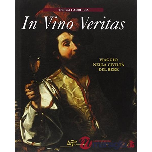 In vino veritas. Viaggio nella civiltà del bere