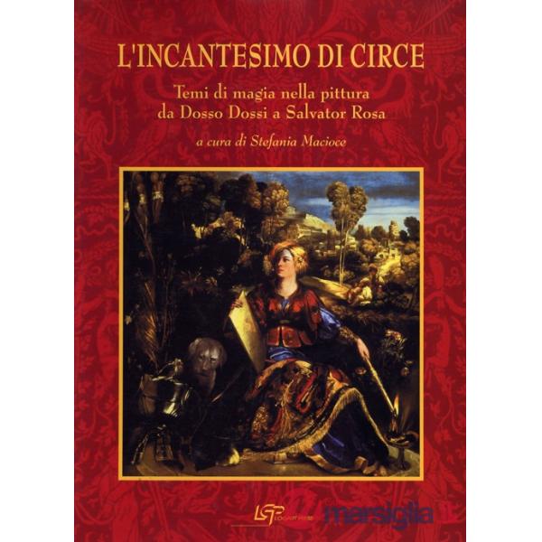 Incantesimo di Circe. Temi magici nella pittura da Dosso Dossi a Salvator Rosa (L')