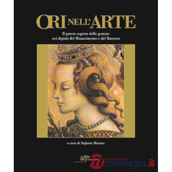 Ori nell'arte. Per una storia del potere segreto delle gemme. Ediz. illustrata