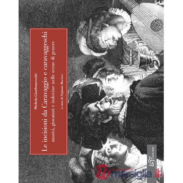 Incisioni da Caravaggio e caravaggeschi (Le)
