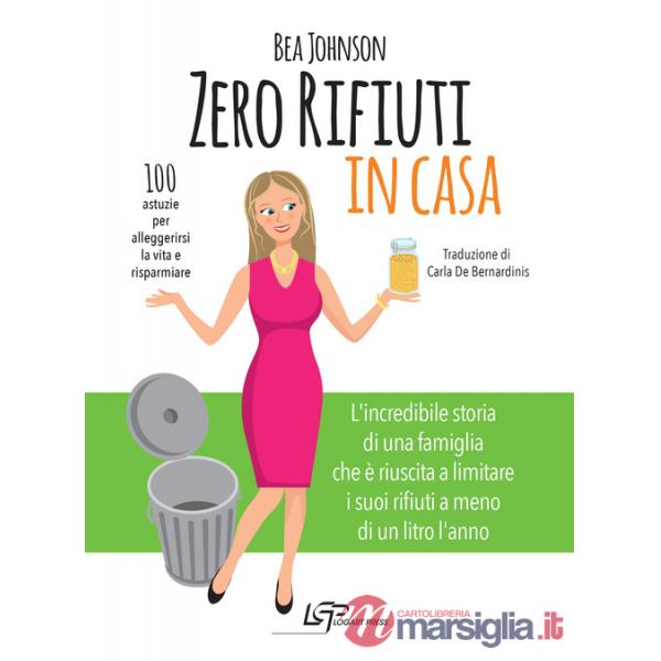 Zero rifiuti in casa. 100 astuzie per alleggerirsi la vita e risparmiare