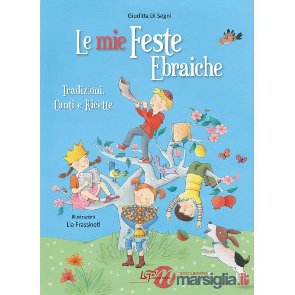 Mie feste ebraiche. Tradizioni, canti e ricette (Le)