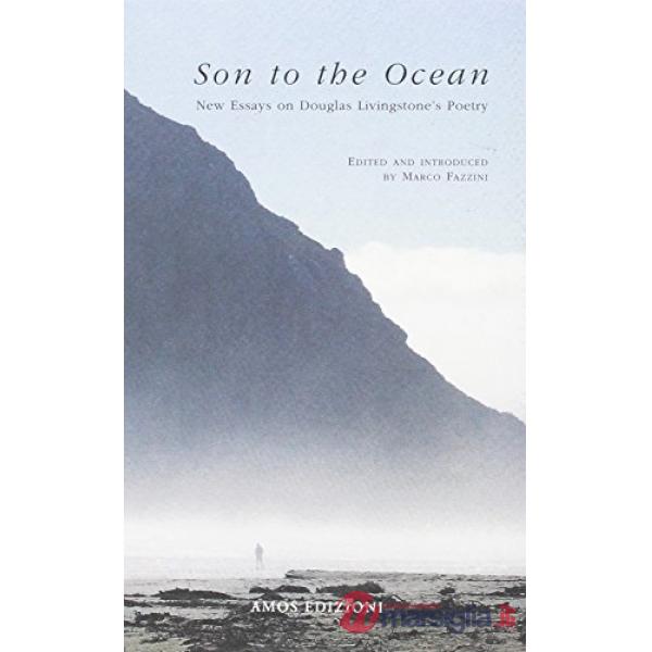 Son to the ocean. New essays on Douglas Livingstone's Poetry