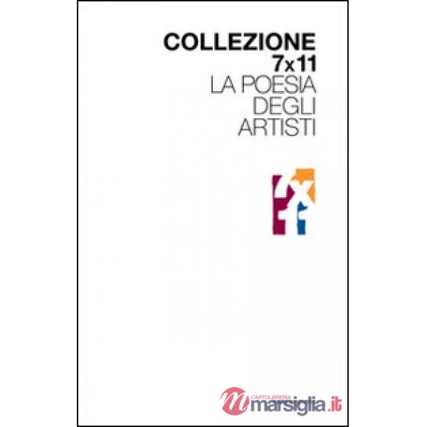 Collezione 7x11. La poesia degli artisti. Ediz. illustrata