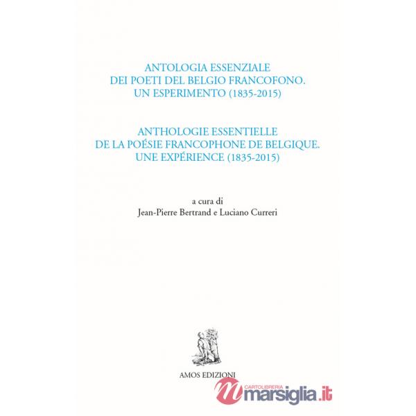 Antologia essenziale dei poeti del Belgio francofono. Un esperimento (1835-2015)-Anthologie essentielle de la poésie francophone