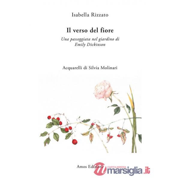 Verso del fiore. Una passeggiata nel giardino di Emily Dickinson (Il)