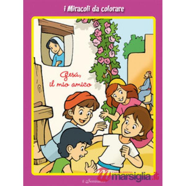 Gesù, il mio amico. I miracoli da colorare