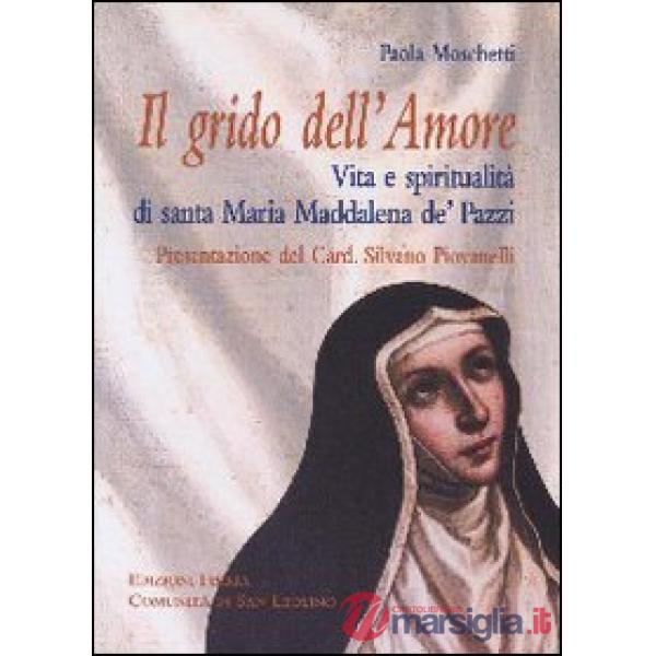 Grido dell'Amore. Vita e spiritualità di santa Maria Maddalena de' Pazzi