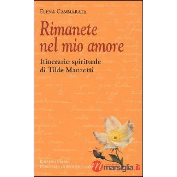 Rimanete nel mio amore. Itinerario spirituale di Tilde Manzotti
