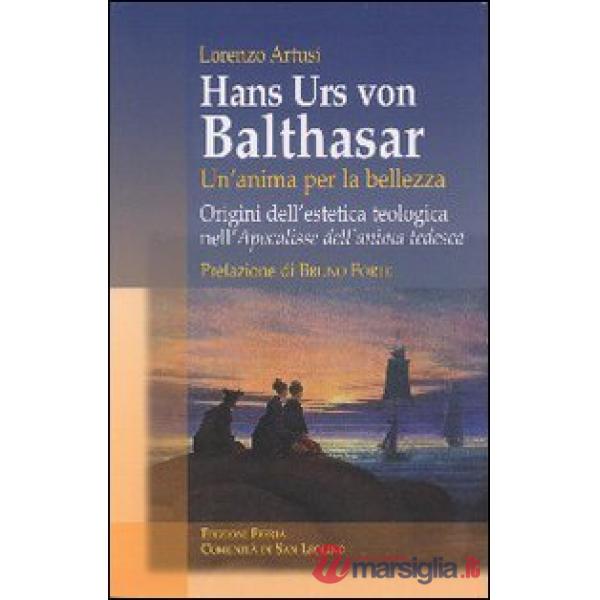 Hans Urs von Balthasar: un'anima per la bellezza. Origini dell'estetica teologic