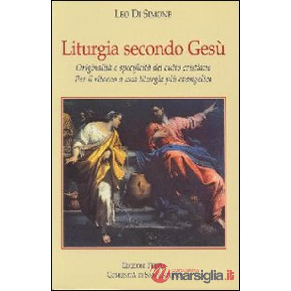 Liturgia secondo Gesù. Originalità e specificità del culto cristiano. Per il rit