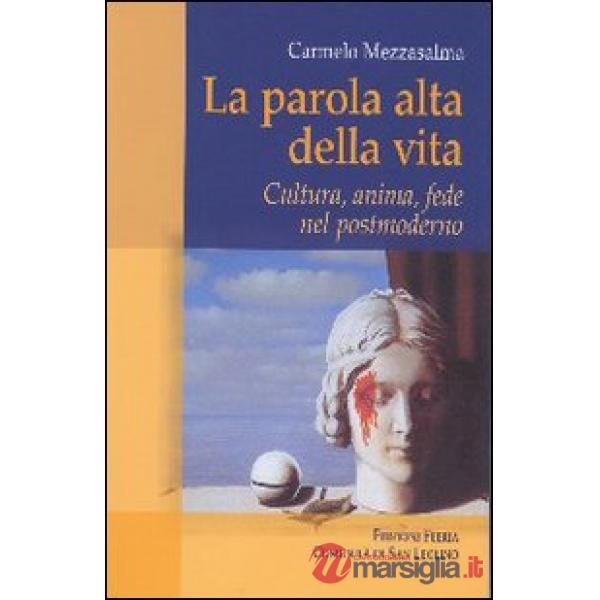 Parola alta della vita. Cultura, anima, fede nel postmoderno (La)