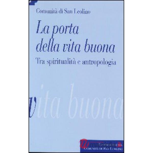 Porta della vita buona. Tra spiritualità e antropologia (La)