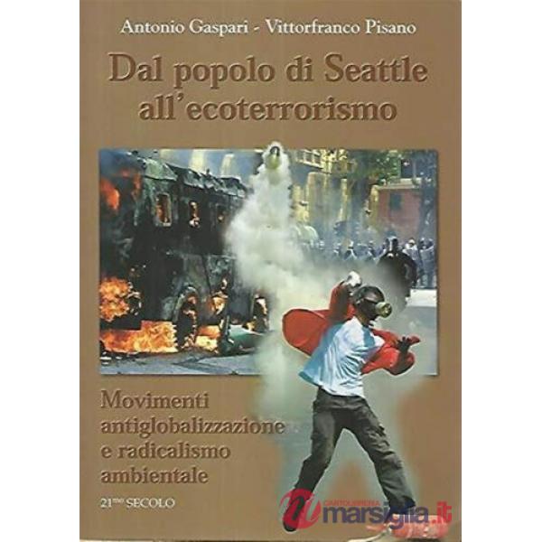 Dal popolo di Seattle all'ecoterrorismo. Movimenti antiglobalizzazione e radicalismo ambientale