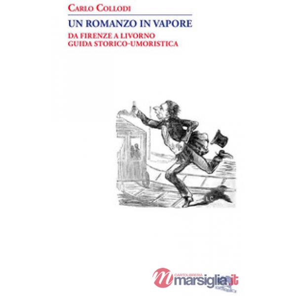 Romanzo in vapore. Da Firenze a Livorno guida storico-umoristica (Un)