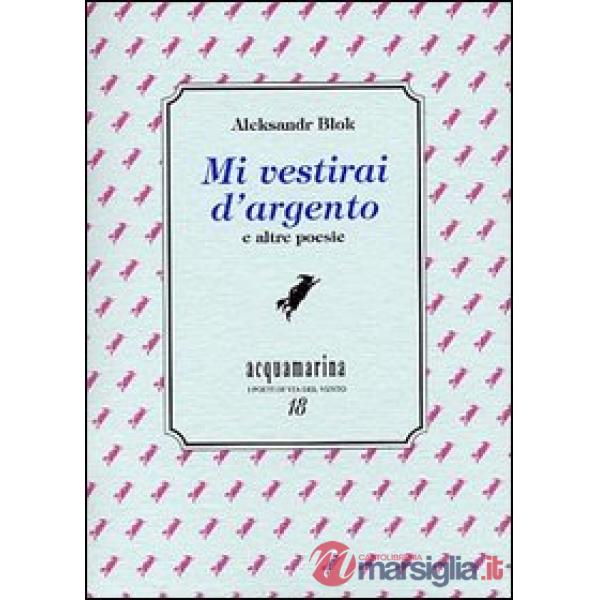 Mi vestirai d'argento e altre poesie