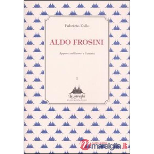 Aldo Frosini. Appunti sull'uomo e l'artista