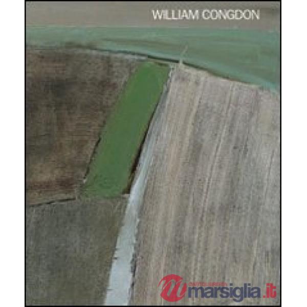 William Congdon. Nei luoghi del mondo (1912-1998). Ediz. italiana e inglese