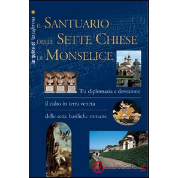Santuario delle Sette Chiese di Monselice. Tra diplomazia e devozione il culto in terra veneta delle sette basiliche romane (Il)