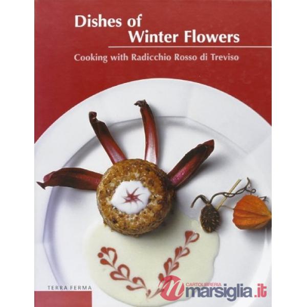 Dishes of winter flowers. Cooking with radicchio rosso di Treviso