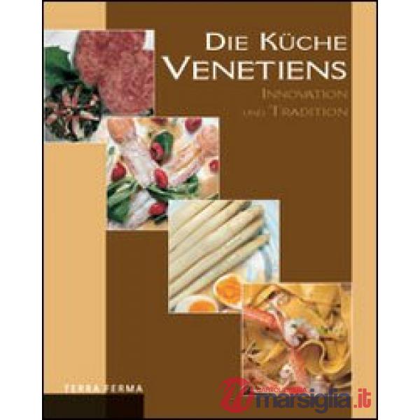 Küche venetiens. Innovation und Tradition (Die)