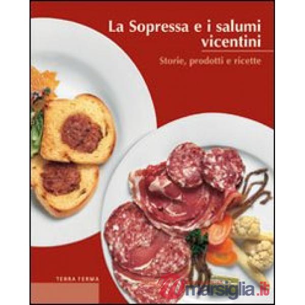 Sopressa e i salumi vicentini. Storie, prodotti e ricette (La)