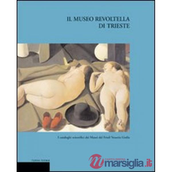 Museo Revoltella di Trieste. Ediz. illustrata (Il)