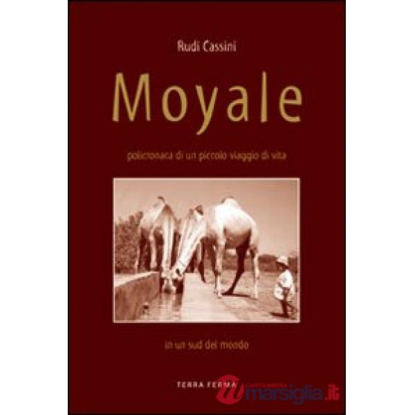 Moyale. Policronaca di un piccolo viaggio di vita in un sud del mondo