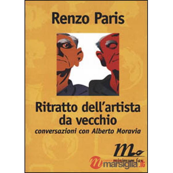 Ritratto dell'artista da vecchio. Conversazioni con Alberto Moravia