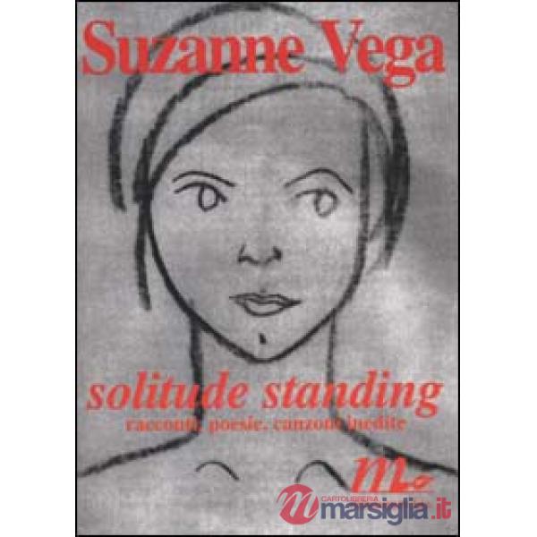 Solitude standing. Racconti, poesie e canzoni inedite