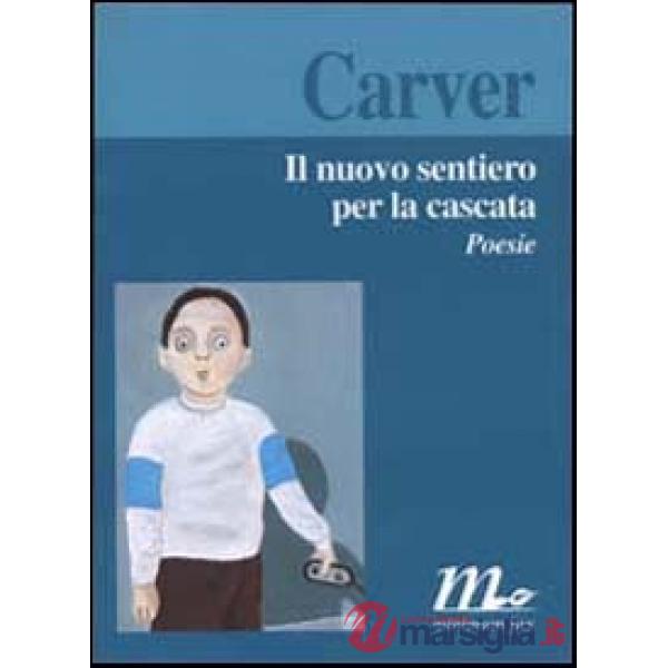 Nuovo sentiero per la cascata. Poesie (Il)