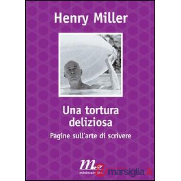 Tortura deliziosa. Pagine sull'arte di scrivere (Una)
