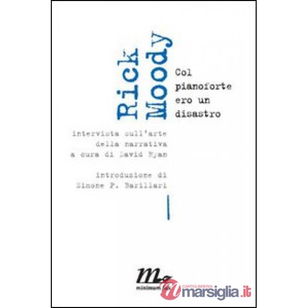 Moody Rick. Col pianoforte ero un disastro. Intervista sull'arte della narrativa