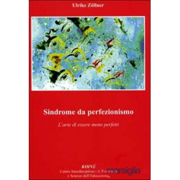 Sindrome da perfezionismo. L'arte di essere meno perfetto