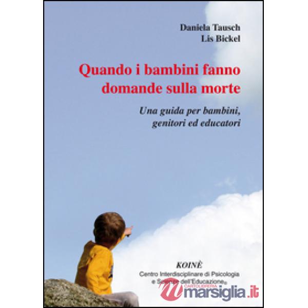 Quando i bambini fanno domande sulla morte. Una guida per bambini, genitori ed e