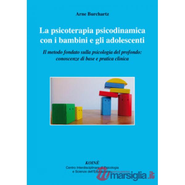 Psicoterapia psicodinamica con i bambini e gli adolescenti. Il metodo fondato su