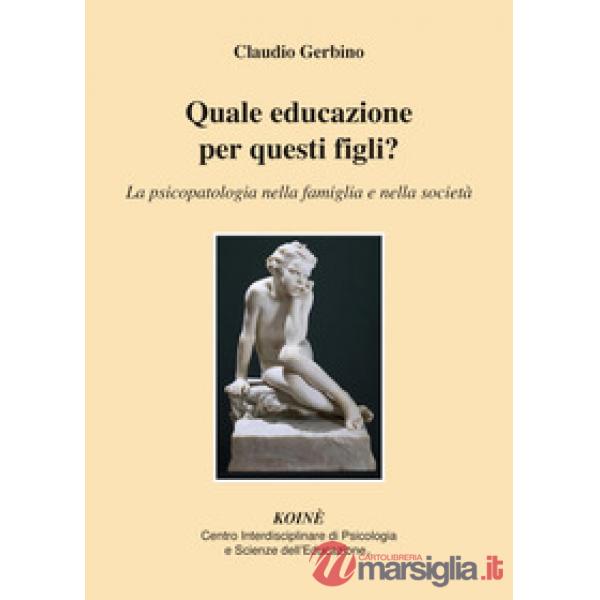 Quale educazione per questi figli? La psicopatologia nella famiglia e nella soci