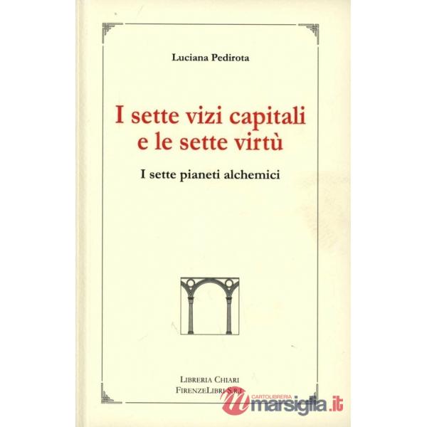 Sette vizi capitali e le sette virtù. I sette pianeti alchemici (I)