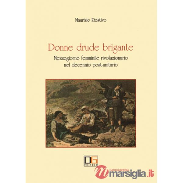 Donne drude brigante. Mezzogiorno femminile rivoluzionario nel decennio post-unitario